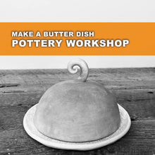 Load image into Gallery viewer, MAKE A BUTTER DISH POTTERY WORKSHOP, TUESDAY, JANUARY 28TH,  2025, 6-9PM