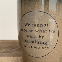 Load image into Gallery viewer, INSPIRATIONS MUG-WE CANNOT BECOME...